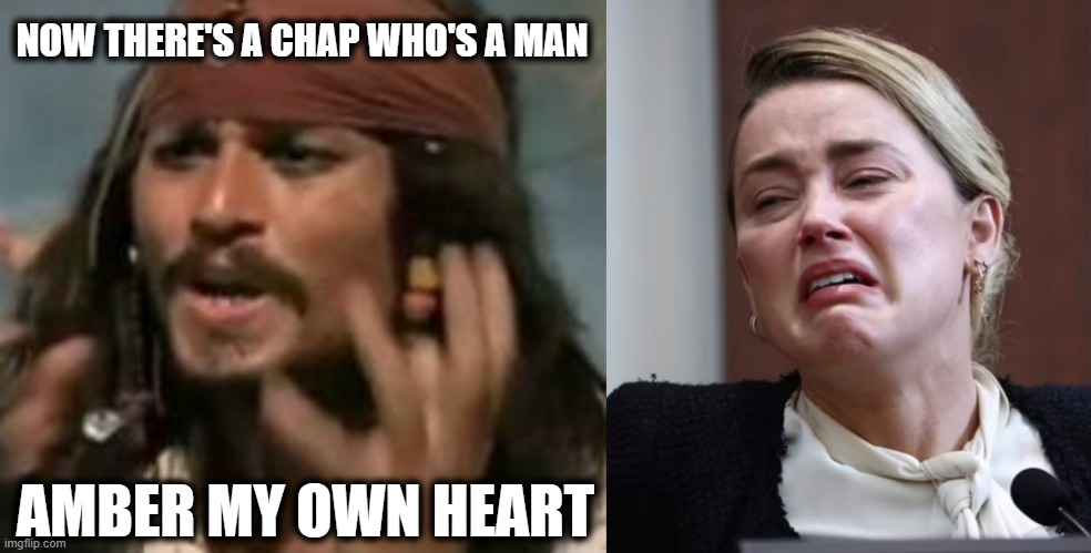 NOW THERE'S A CHAP WHO'S A MAN AMBER MY OWN HEART | image tagged in memes,why is the rum gone,turd | made w/ Imgflip meme maker