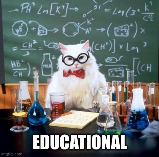 Chemistry Cat Meme | EDUCATIONAL | image tagged in memes,chemistry cat | made w/ Imgflip meme maker