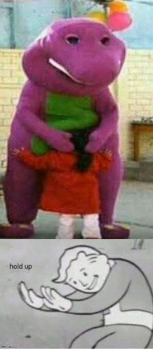 BARNEY IS COMING FOR YOU NEXT | image tagged in hol up,barney the dinosaur,no barney put the child down | made w/ Imgflip meme maker