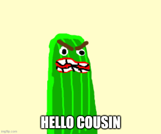 HELLO COUSIN | made w/ Imgflip meme maker