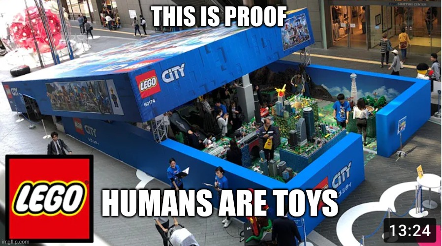 THIS IS PROOF; HUMANS ARE TOYS | image tagged in a man of quality,fall,river,lego,city | made w/ Imgflip meme maker