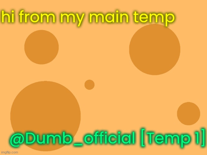 no_watermark | hi from my main temp; @Dumb_official [Temp 1] | image tagged in no_watermark | made w/ Imgflip meme maker