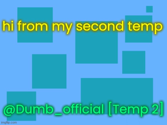 no_watemark 2 | hi from my second temp; @Dumb_official [Temp 2] | image tagged in no_watemark 2 | made w/ Imgflip meme maker