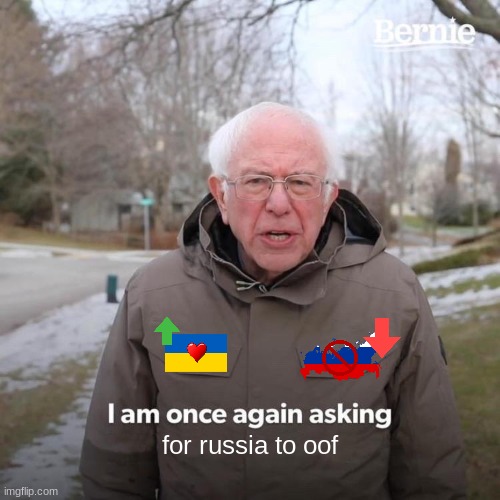 abadaabadaabadaabadaabadaabadaabadaabada |  for russia to oof | image tagged in memes,bernie i am once again asking for your support | made w/ Imgflip meme maker
