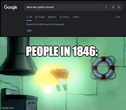 .... what | PEOPLE IN 1846: | image tagged in floating spongebob | made w/ Imgflip meme maker