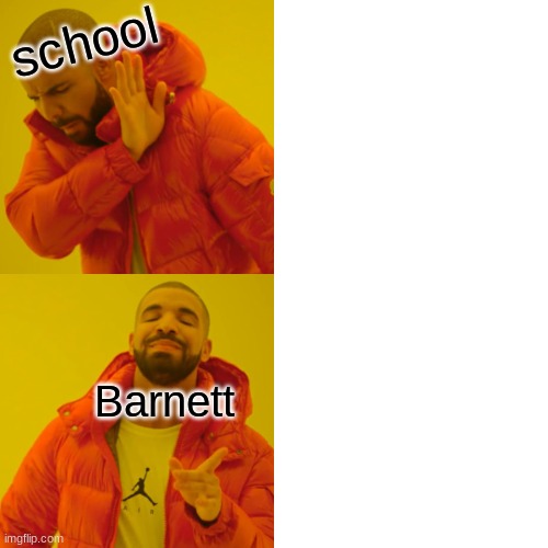 Drake Hotline Bling Meme | school; Barnett | image tagged in memes,drake hotline bling | made w/ Imgflip meme maker