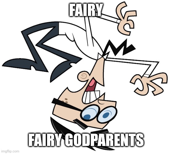 Mr Crocker in a nutshell | FAIRY; FAIRY GODPARENTS | image tagged in mr crocker | made w/ Imgflip meme maker