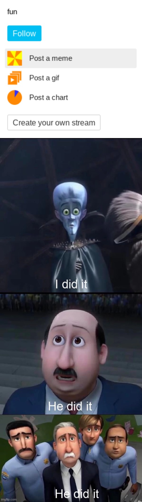 I unfollowed the fun stream | image tagged in megamind i did it | made w/ Imgflip meme maker