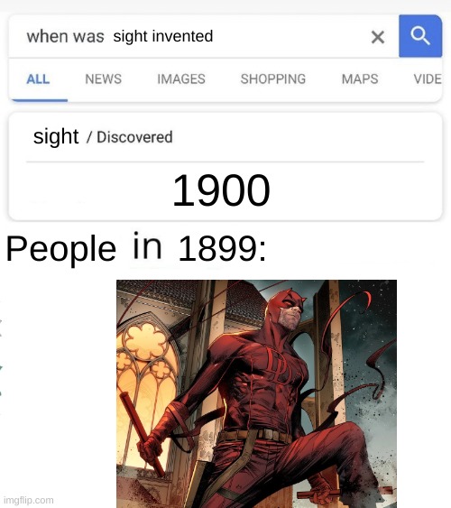 Sight | sight invented; sight; 1900; People      1899: | image tagged in daredevil,comics | made w/ Imgflip meme maker