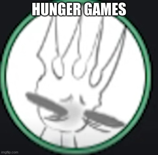 uncomfortable pale king | HUNGER GAMES | image tagged in uncomfortable pale king | made w/ Imgflip meme maker