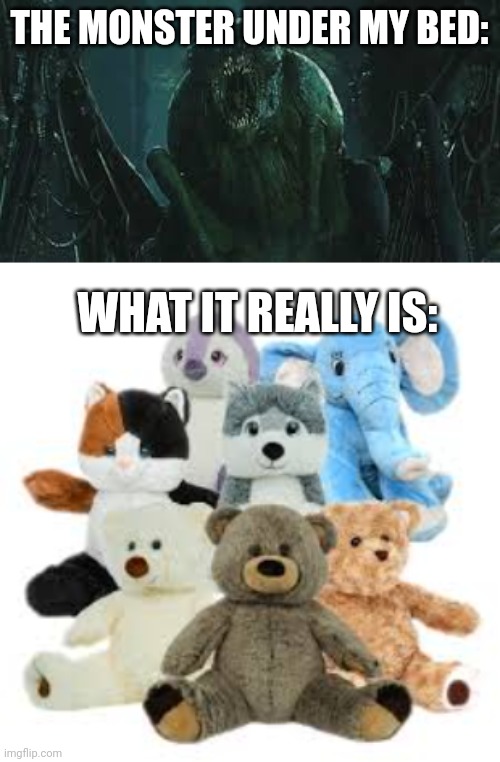 Monster under bed maze runner related | THE MONSTER UNDER MY BED:; WHAT IT REALLY IS: | image tagged in greiver,cuddly animals,maze runner,bed,relatable | made w/ Imgflip meme maker