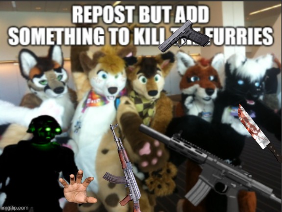 repost | image tagged in furry,kill the furries | made w/ Imgflip meme maker