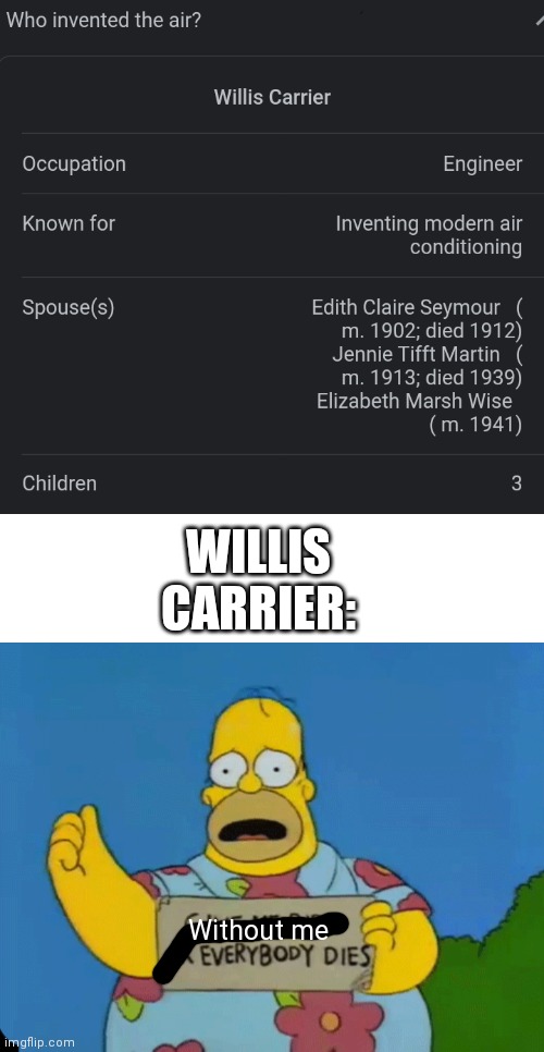 True | WILLIS CARRIER:; Without me | image tagged in memes,funny memes | made w/ Imgflip meme maker