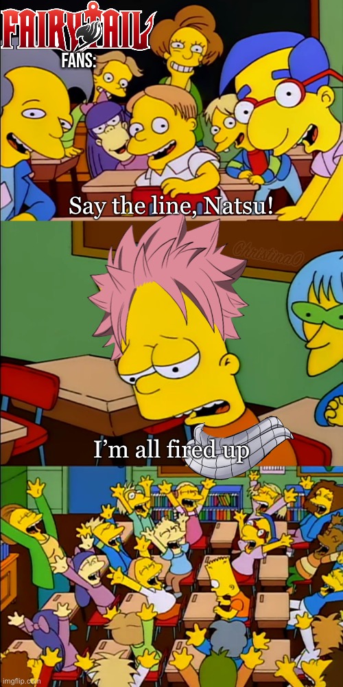 Fairy Tail Memes - I’m all fired up | FANS:; Say the line, Natsu! I’m all fired up | image tagged in memes,natsu dragneel,fairy tail,fairy tail meme,anime,anime meme | made w/ Imgflip meme maker