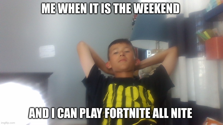 Fortnite battle pass |  ME WHEN IT IS THE WEEKEND; AND I CAN PLAY FORTNITE ALL NITE | image tagged in bru moment | made w/ Imgflip meme maker