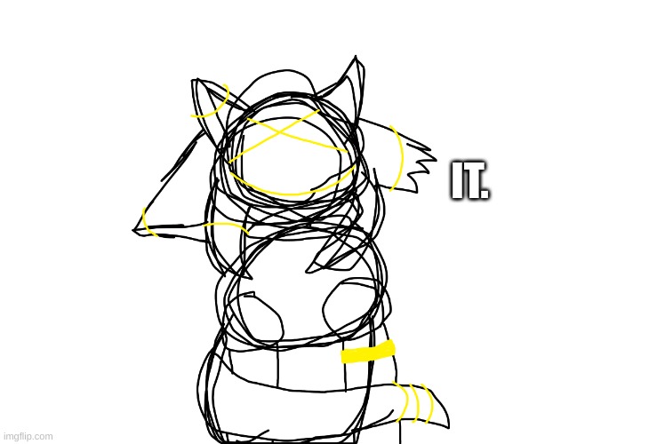 not done, plus i suck at drawing online. | IT. | made w/ Imgflip meme maker
