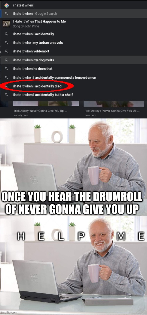 plz help the internet | ONCE YOU HEAR THE DRUMROLL OF NEVER GONNA GIVE YOU UP; Ｈ　Ｅ　Ｌ　Ｐ　　　Ｍ　Ｅ | image tagged in old man laptop,rick astley,rickroll,plz help,funny,imgflip community | made w/ Imgflip meme maker