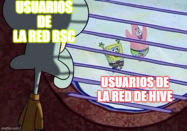 Squidward window | USUARIOS DE LA RED BSC; USUARIOS DE LA RED DE HIVE | image tagged in squidward window | made w/ Imgflip meme maker