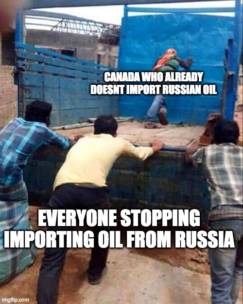 a CrEaTiVe TiTle | CANADA WHO ALREADY DOESNT IMPORT RUSSIAN OIL; EVERYONE STOPPING IMPORTING OIL FROM RUSSIA | image tagged in truck push | made w/ Imgflip meme maker