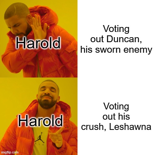 Drake Hotline Bling | Voting out Duncan, his sworn enemy; Harold; Voting out his crush, Leshawna; Harold | image tagged in memes,drake hotline bling | made w/ Imgflip meme maker