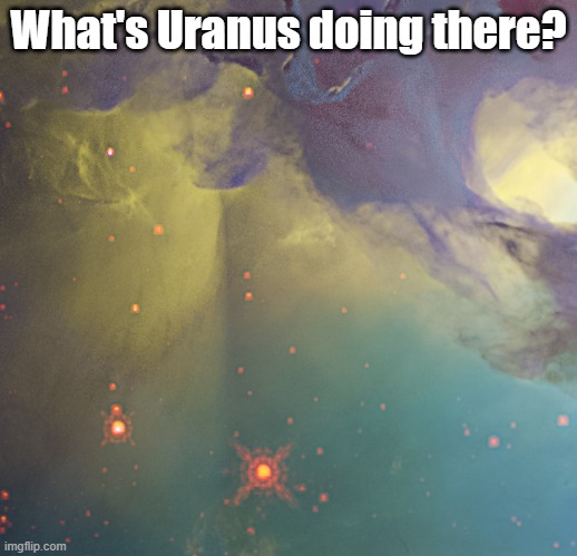 What's Uranus doing there? | made w/ Imgflip meme maker