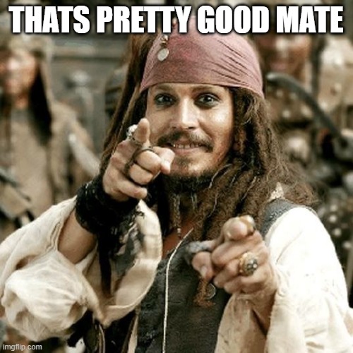 POINT JACK | THATS PRETTY GOOD MATE | image tagged in point jack | made w/ Imgflip meme maker