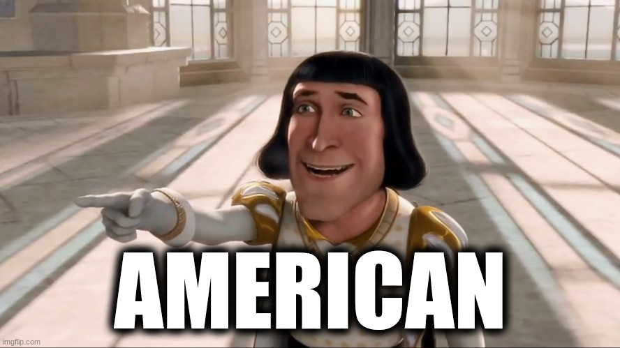 Farquaad Pointing | AMERICAN | image tagged in farquaad pointing | made w/ Imgflip meme maker
