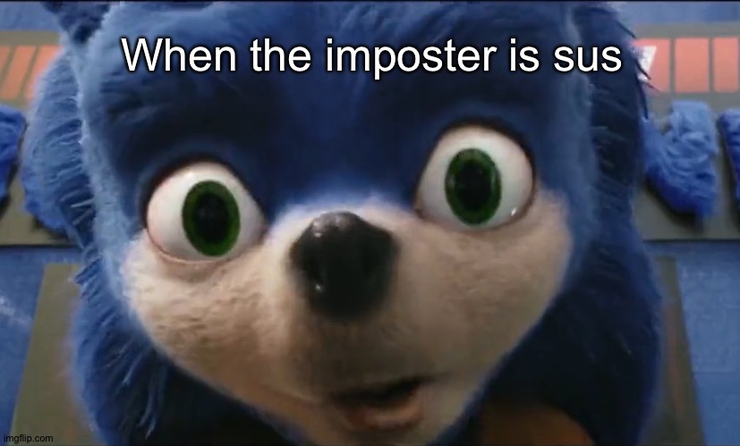 B | When the imposter is sus | image tagged in surprised ugly sonic,sonic,will smith,left exit 12 off ramp,buff doge vs cheems,creepy condescending wonka | made w/ Imgflip meme maker