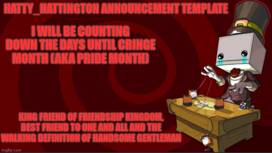 Get ready | I WILL BE COUNTING DOWN THE DAYS UNTIL CRINGE MONTH (AKA PRIDE MONTH) | image tagged in hatty_hattington announcement template v3 | made w/ Imgflip meme maker