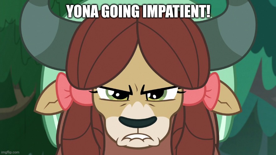 YONA GOING IMPATIENT! | made w/ Imgflip meme maker