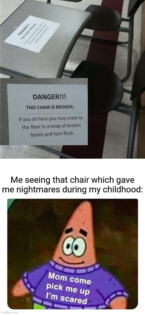 That chair |  Me seeing that chair which gave me nightmares during my childhood: | image tagged in patrick mom come pick me up i'm scared,funny,blank white template,noted,memes,you had one job | made w/ Imgflip meme maker