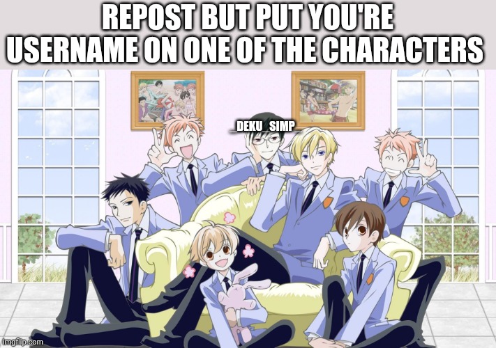 REPOST BUT PUT YOU'RE USERNAME ON ONE OF THE CHARACTERS; _DEKU_SIMP_ | made w/ Imgflip meme maker