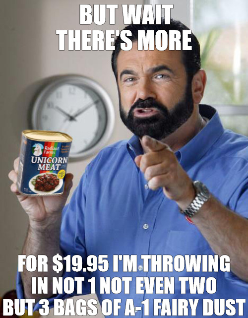 GOOD DEALS | BUT WAIT THERE'S MORE; FOR $19.95 I'M THROWING IN NOT 1 NOT EVEN TWO BUT 3 BAGS OF A-1 FAIRY DUST | image tagged in billy mays,unicorn | made w/ Imgflip meme maker