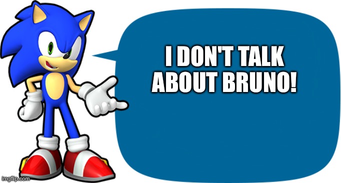Sonic doesn't talk about Bruno | I DON'T TALK ABOUT BRUNO! | image tagged in sonic sez | made w/ Imgflip meme maker