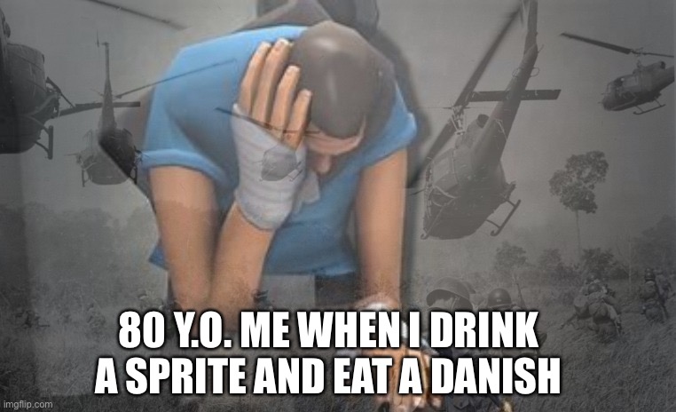 It reminds me of someone | 80 Y.O. ME WHEN I DRINK A SPRITE AND EAT A DANISH | image tagged in scout has ptsd | made w/ Imgflip meme maker