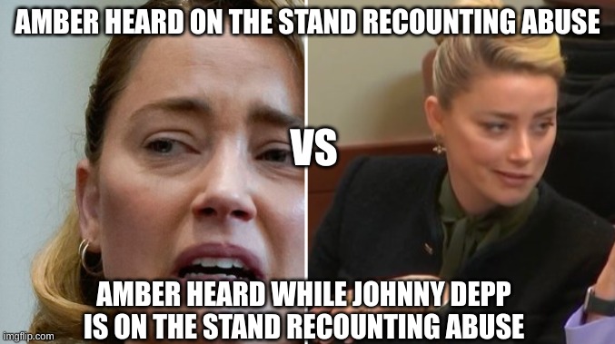 And the award goes to... | AMBER HEARD ON THE STAND RECOUNTING ABUSE; VS; AMBER HEARD WHILE JOHNNY DEPP IS ON THE STAND RECOUNTING ABUSE | image tagged in amber heard,johnny depp | made w/ Imgflip meme maker