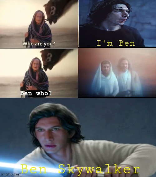 Episode 9 Alternate ending | I'm Ben; Ben who? Ben Skywalker | image tagged in rey who,memes | made w/ Imgflip meme maker