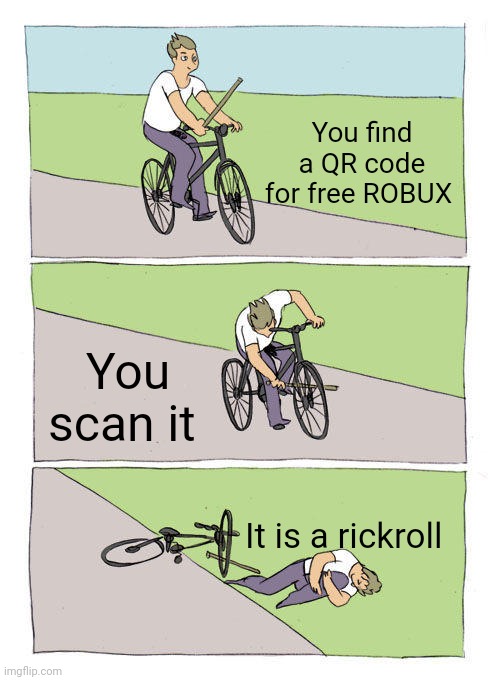 Bike Fall Meme | You find a QR code for free ROBUX; You scan it; It is a rickroll | image tagged in memes,bike fall | made w/ Imgflip meme maker