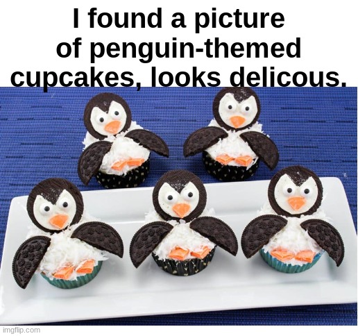 I found a picture of penguin-themed cupcakes, looks delicous. | image tagged in blank white template,cute,wholesome,penguins | made w/ Imgflip meme maker