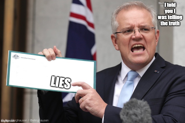 SCOMO Blank Cheque | I told you I was telling the truth; LIES | image tagged in scomo blank cheque | made w/ Imgflip meme maker
