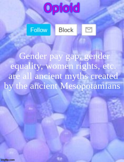 Announcement temp 3 ty yachi | Gender pay gap, gender equality, women rights, etc. are all ancient myths created by the ancient Mesopotamians | image tagged in announcement temp 3 ty yachi | made w/ Imgflip meme maker