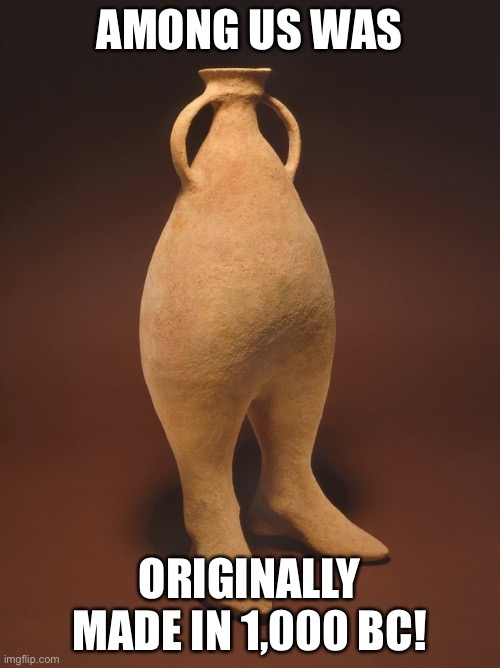 Old style among us | AMONG US WAS; ORIGINALLY MADE IN 1,000 BC! | image tagged in among us,memes,funny,ancient | made w/ Imgflip meme maker