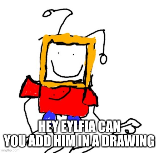 HEY EYLFIA CAN YOU ADD HIM IN A DRAWING | image tagged in colored malware | made w/ Imgflip meme maker