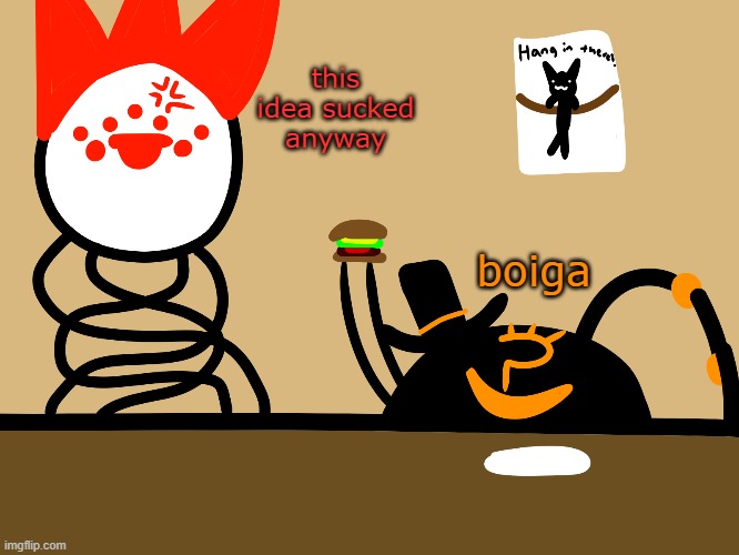 this idea sucked anyway; boiga | made w/ Imgflip meme maker
