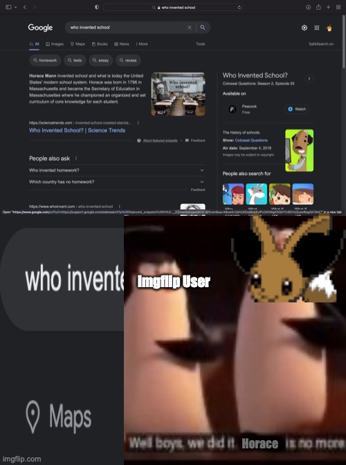 Who Invented Homework | Imgflip User; Horace | image tagged in homework,horace,well boys we did it | made w/ Imgflip meme maker