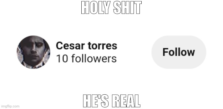 "Cesar - Cesar is that Pinterest???" "Noooo" | HOLY SHIT; HE'S REAL | made w/ Imgflip meme maker