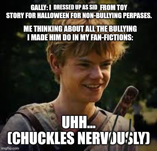 Maze Runner Gally Non-bullying Halloween | DRESSED UP AS SID | image tagged in maze runner,relatable,funny memes,sid,halloween costume,toy story | made w/ Imgflip meme maker