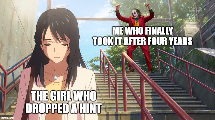 the girl who dropped a hint—dancing joker | ME WHO FINALLY TOOK IT AFTER FOUR YEARS; THE GIRL WHO DROPPED A HINT | image tagged in dancing joker and anime girl on steps | made w/ Imgflip meme maker