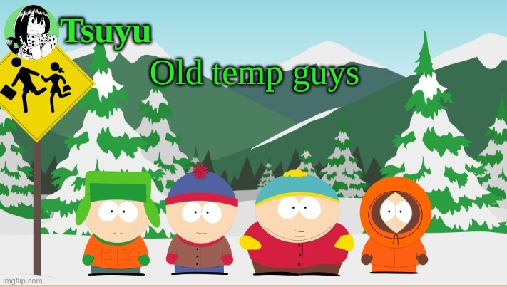 Tsuyu south park template | Old temp guys | image tagged in tsuyu south park template | made w/ Imgflip meme maker