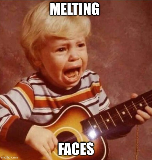 And this next song | MELTING; FACES | image tagged in and this next song | made w/ Imgflip meme maker